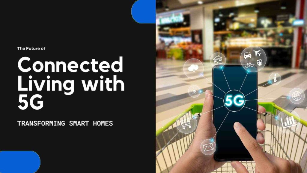 5G’s Impact on Smart Homes and Connected Living